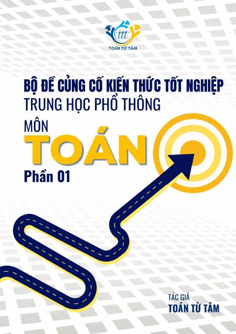 Bộ đề củng cố kiến thức tốt nghiệp THPT năm 2025 môn Toán (phần 1)